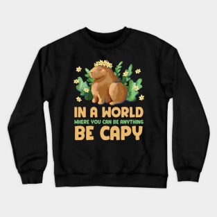 In a world were you can be anything be cappy | Capybara Lover Crewneck Sweatshirt